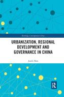 Urbanization, Regional Development And Governance In China di Jianfa Shen edito da Taylor & Francis Ltd