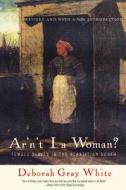 Ar'n't I a Woman?: Female Slaves in the Plantation South di Deborah Gray White edito da W W NORTON & CO