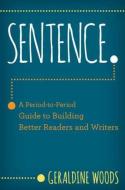 Sentence.: A Period to Period Guide to Building Better Readers and Writers di Geraldine Woods edito da W W NORTON & CO