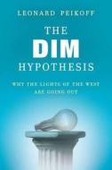 The DIM Hypothesis: Why the Lights of the West Are Going Out di Leonard Peikoff edito da New American Library