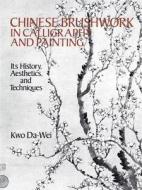 Chinese Brushwork in Calligraphy and Painting di Kwo Da-Wei edito da Dover Publications Inc.