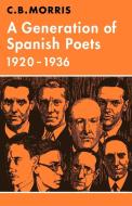 A Generation of Spanish Poets 1920 1936 di C. B. Morris edito da Cambridge University Press