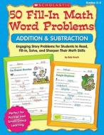 50 Fill-In Math Word Problems: Addition & Subtraction, Grades 2-3: Engaging Story Problems for Students to Read, Fill-In, Solve, and Sharpen Their Mat di Bob Krech, Joan Novelli edito da Scholastic Teaching Resources