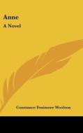Anne: A Novel di CONSTANCE F WOOLSON edito da Kessinger Publishing