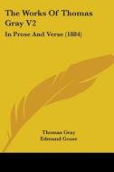 The Works of Thomas Gray V2: In Prose and Verse (1884) di Thomas Gray edito da Kessinger Publishing