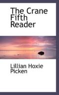 The Crane Fifth Reader di Lillian Hoxie Picken edito da Bibliolife