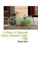 A History Of Eighteenth Century Literature (1660-1780) di Edmund William Goose edito da Bibliolife