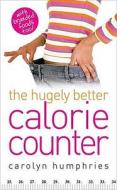 The Hugely Better Calorie Counter di Carolyn Humphries edito da W Foulsham & Co Ltd