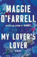 My Lover's Lover di Maggie O'Farrell edito da VINTAGE
