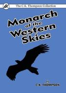 Monarch of the Western Skies di C. K. Thompson edito da Living Book Press