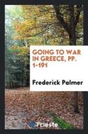 Going to War in Greece di Frederick Palmer edito da LIGHTNING SOURCE INC