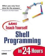 Sams Teach Yourself Shell Programming In 24 Hours di Sriranga Veeraraghaven, Steve Moritsugu, David B. Horvath edito da Pearson Education