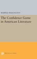 The Confidence Game in American Literature di Warwick Wadlington edito da Princeton University Press