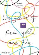 The Game of Red, Yellow and Blue di Herve Tullet edito da Phaidon Press Ltd