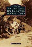 Rockland Lake, Hook Mountain, and Nyack Beach di Robert C. Maher Jr edito da ARCADIA PUB (SC)
