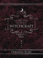 Llewellyn's Little Book of Witchcraft di Deborah Blake edito da LLEWELLYN PUB