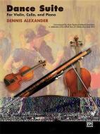 Dance Suite: For Violin, Cello, and Piano di DENNIS ALEXANDER edito da ALFRED PUBN