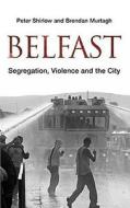 Belfast: Segregation, Violence and the City di Peter Shirlow, Brendan Murtagh edito da Pluto Press (UK)