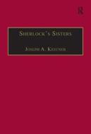 Sherlock's Sisters di Professor Joseph A. Kestner edito da Taylor & Francis Ltd