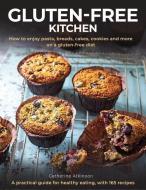 Gluten-Free Kitchen: How to Enjoy Pasta, Breads, Cakes, Cookies and More on a Gluten-Free Diet; A Practical Guide for He di Catherine Atkinson edito da LORENZ BOOKS