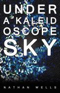 Under a Kaleidoscope Sky di Nathan Wells edito da New Generation Publishing