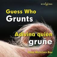 Guess Who Grunts/Adivina Quien Grune di Dana Meachen Rau edito da Cavendish Square Publishing