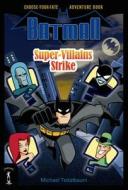 Batman: Super-Villains Strike: Choose-Your-Fate Adventure Book di Michael Teitelbaum edito da Starscape Books