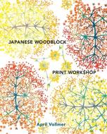 Japanese Woodblock Print Workshop di April Vollmer edito da Watson-Guptill Publications