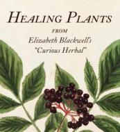 Healing Plants: From Elizabeth Blackwell's a Curious Herbal edito da ABBEVILLE PR