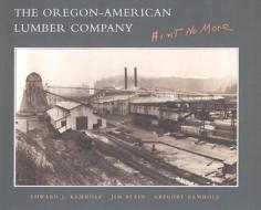 The Oregon-American Lumber Company di Edward J. Kamholz, Jim W. Blain, Greg Kamholz edito da Stanford University Press
