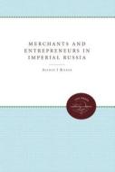 Merchants And Entrepreneurs In Imperial Russia di Alfred J. Rieber edito da The University Of North Carolina Press