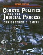 Courts, Politics And The Judicial Process di Christopher Smith edito da Cengage Learning, Inc