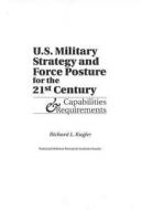 U.s. Military Strategy And Force Posture For The 21st Century di Richard L. Kugler edito da Rand