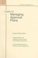 Guide to Managing Approval Plans di Susan Flood, Association for Library Collections & Te edito da American Library Association
