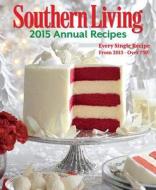 Southern Living Annual Recipes: Over 650 Recipes from 2015 edito da Oxmoor House