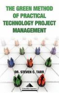 The Green Method of Practical Technology Project Management di Steven C. Tarr edito da Columbia-Capstone