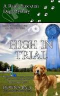 High in Trial: A Raine Stockton Dog Mystery di Donna Ball edito da Blue Merle Publishing