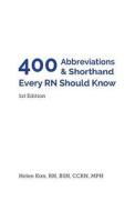 400 Abbreviations & Shorthand Every RN Should Know di Helen Kim edito da Everydayrn