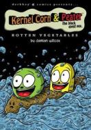 Kernel Corn & Peater the Black Eyed Pea: Rotten Vegetables di Damian Willcox edito da Dorkboy Comics