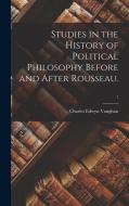 Studies in the History of Political Philosophy Before and After Rousseau.; 1 di Charles Edwyn Vaughan edito da LIGHTNING SOURCE INC