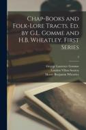 Chap-books and Folk-lore Tracts. Ed. by G.L. Gomme and H.B. Wheatley. First Series; 3 di George Laurence Gomme, Henry Benjamin Wheatley edito da LIGHTNING SOURCE INC