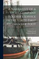 A Narrative of a Light Company Soldier's Service in the Forty-first Regiment of Foot di Nathan Goold, Shadrach Byfield edito da LEGARE STREET PR