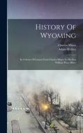 History Of Wyoming: In A Series Of Letters From Charles Miner To His Son William Penn Miner di Charles Miner, Adam Hubley edito da LEGARE STREET PR