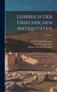 Lehrbuch Der Griechischen Antiquitäten; Volume 2 di Karl Friedrich Hermann, Karl Bernhard Stark, Johann Christian Felix Bähr edito da LEGARE STREET PR