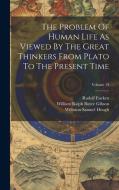 The Problem Of Human Life As Viewed By The Great Thinkers From Plato To The Present Time; Volume 14 di Rudolf Eucken edito da LEGARE STREET PR