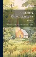 Golden Candlesticks: Or, Sketches of the Rise of Some Early Methodist Churches di John Bond edito da LEGARE STREET PR
