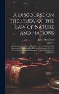 A Discourse On the Study of the Law of Nature and Nations: Introductory to a Course of Lectures On That Science to Be Commenced in Lincoln's Inn Hall, di James Mackintosh edito da LEGARE STREET PR