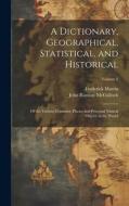 A Dictionary, Geographical, Statistical, and Historical: Of the Various Countries, Places, and Principal Natural Objects in the World; Volume 2 di John Ramsay Mcculloch, Frederick Martin edito da LEGARE STREET PR