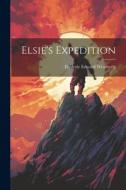Elsie's Expedition di Frederic Edward Weatherly edito da LEGARE STREET PR