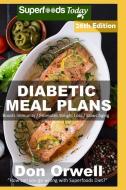Diabetic Meal Plans: Diabetes Type-2 Quick & Easy Gluten Free Low Cholesterol Whole Foods Diabetic Recipes Full of Antio di Don Orwell edito da INDEPENDENTLY PUBLISHED